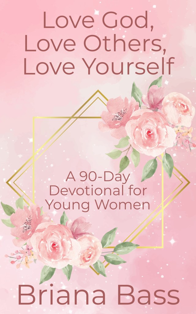 Book cover for 'Love God, Love Others, Love Yourself: A 90-Day Devotional for Young Women' by Briana Bass, featuring pink background, floral designs, and bold text.